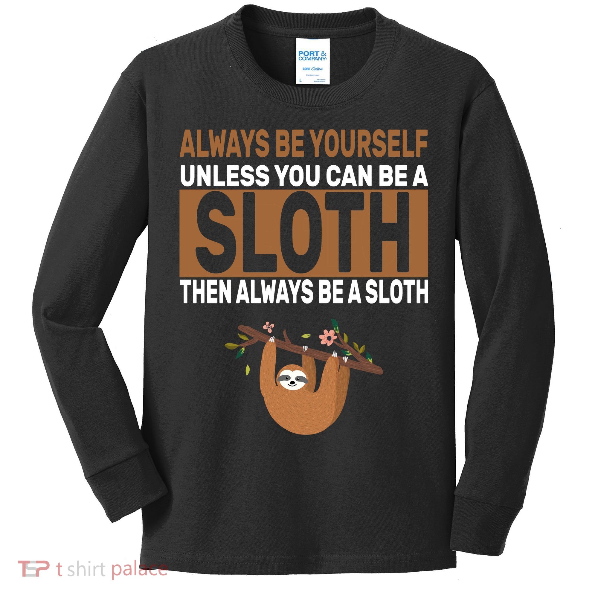 Always Be Yourself Unless You Can Be A Sloth Kids Long Sleeve Shirt