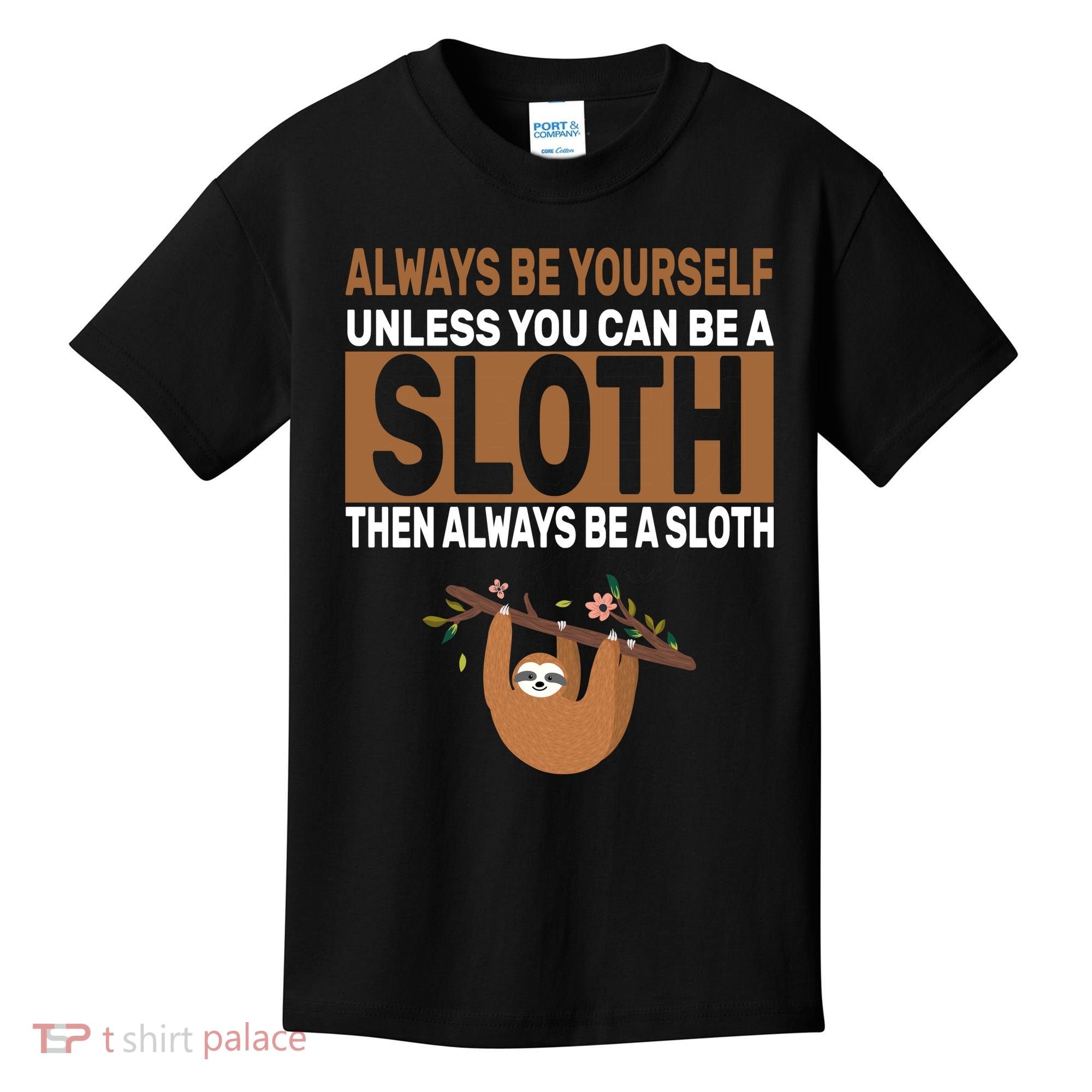 Always Be Yourself Unless You Can Be A Sloth Kids T-Shirt