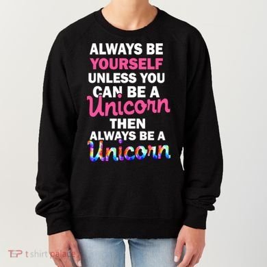 Always Be Yourself Unless You Can Be A Unicorn Women's Sweatshirt