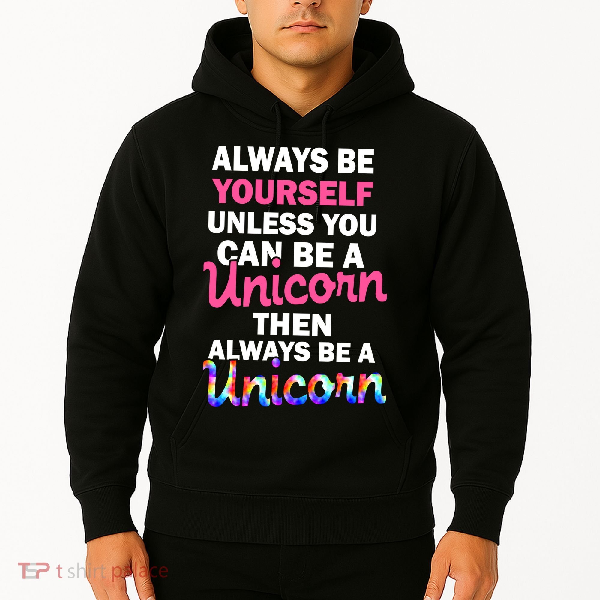 Always Be Yourself Unless You Can Be A Unicorn Hoodie