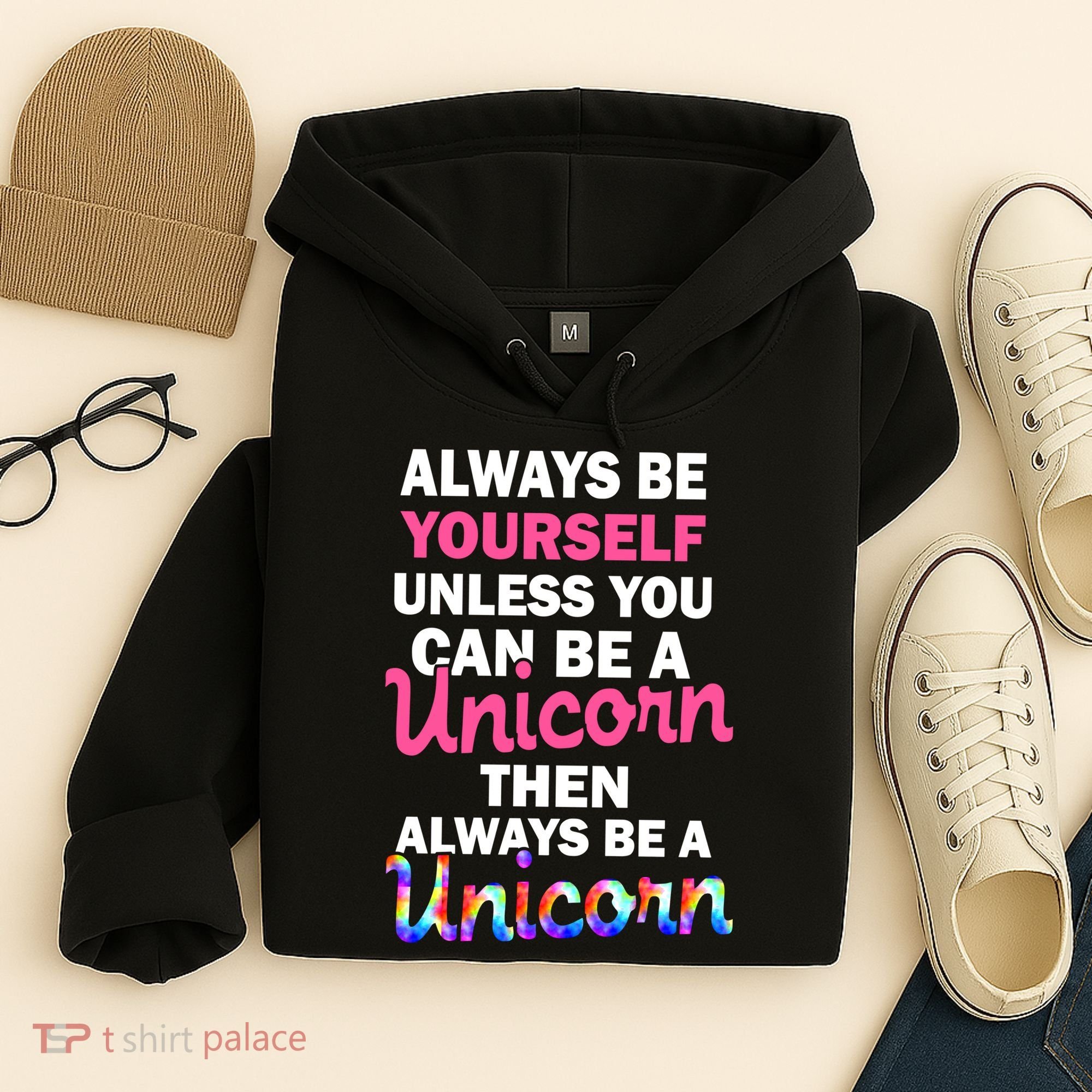Always Be Yourself Unless You Can Be A Unicorn Hoodie