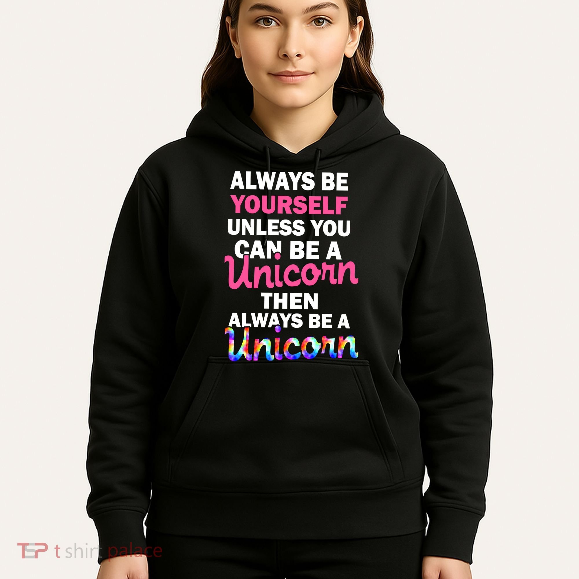 Always Be Yourself Unless You Can Be A Unicorn Hoodie