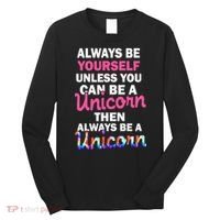 Always Be Yourself Unless You Can Be A Unicorn Long Sleeve Shirt thumb 0