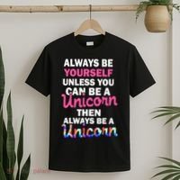 Always Be Yourself Unless You Can Be A Unicorn T-Shirt thumb 2