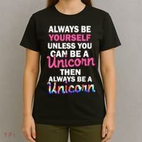 Always Be Yourself Unless You Can Be A Unicorn T-Shirt thumb 4
