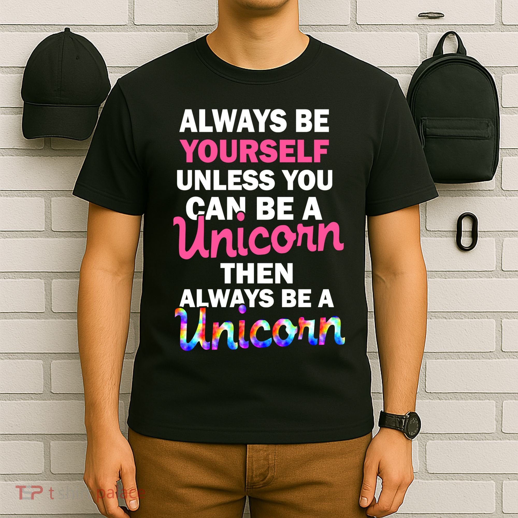 Always Be Yourself Unless You Can Be A Unicorn T-Shirt