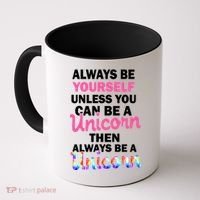 Always Be Yourself Unless You Can Be A Unicorn Coffee Mug thumb 0
