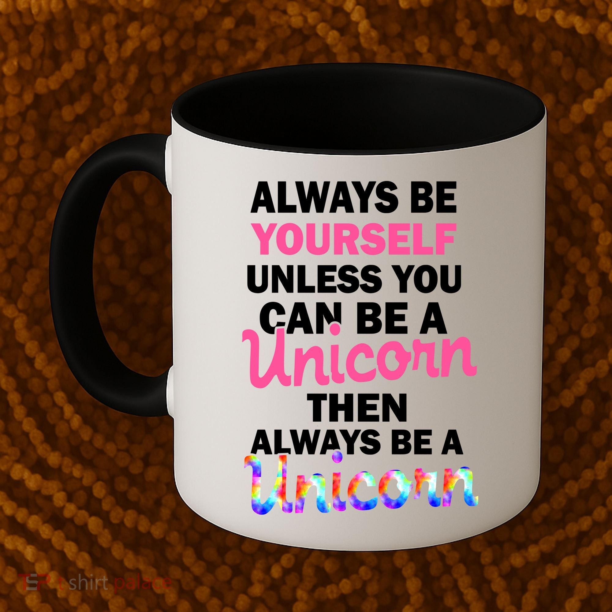 Always Be Yourself Unless You Can Be A Unicorn Coffee Mug