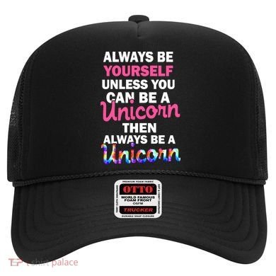 Always Be Yourself Unless You Can Be A Unicorn Hat