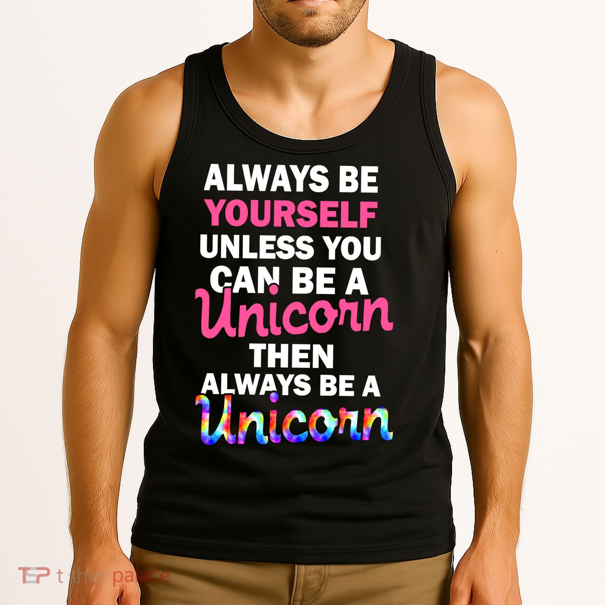 Always Be Yourself Unless You Can Be A Unicorn Tank Top