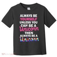 Always Be Yourself Unless You Can Be A Unicorn Toddler T-Shirt thumb 0