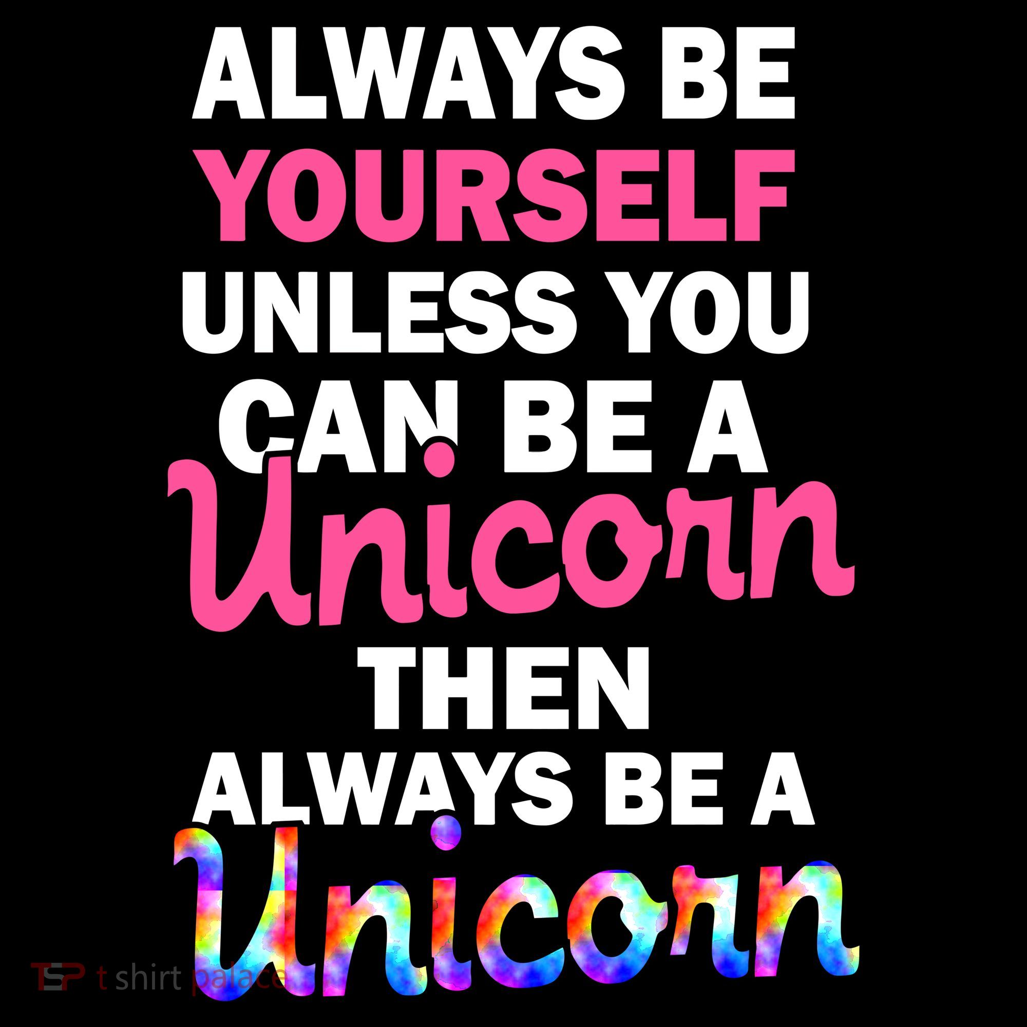 Always Be Yourself Unless You Can Be A Unicorn Women's T-Shirt