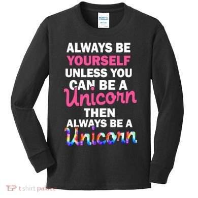 Always Be Yourself Unless You Can Be A Unicorn Kids Long Sleeve Shirt