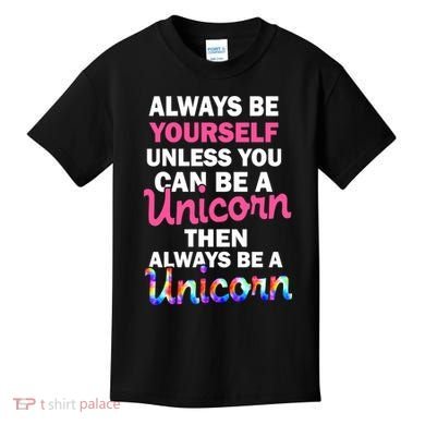 Always Be Yourself Unless You Can Be A Unicorn Kids T-Shirt