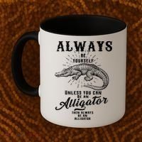 Always Be Yourself Unless You Can Be An Alligator Coffee Mug thumb 2