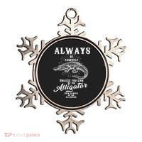 Always Be Yourself Unless You Can Be An Alligator Ornament thumb 0