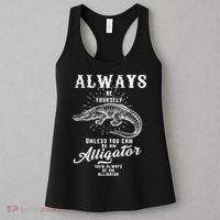 Always Be Yourself Unless You Can Be An Alligator Women's Tank Top thumb 3