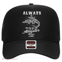 Always Be Yourself Unless You Can Be An Alligator Hat thumb 0