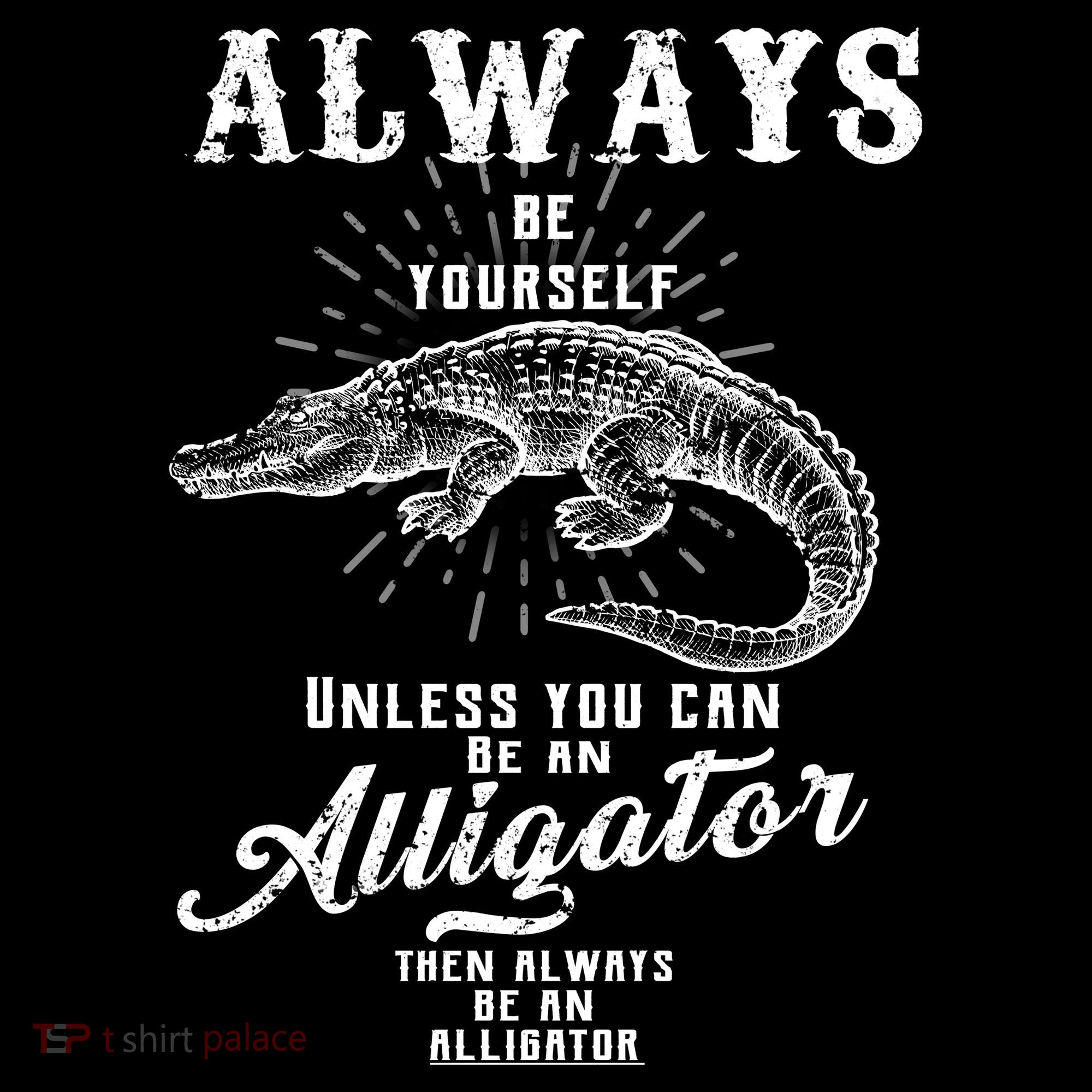 Always Be Yourself Unless You Can Be An Alligator Tank Top