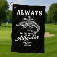 Always Be Yourself Unless You Can Be An Alligator Golf Towel thumb 1