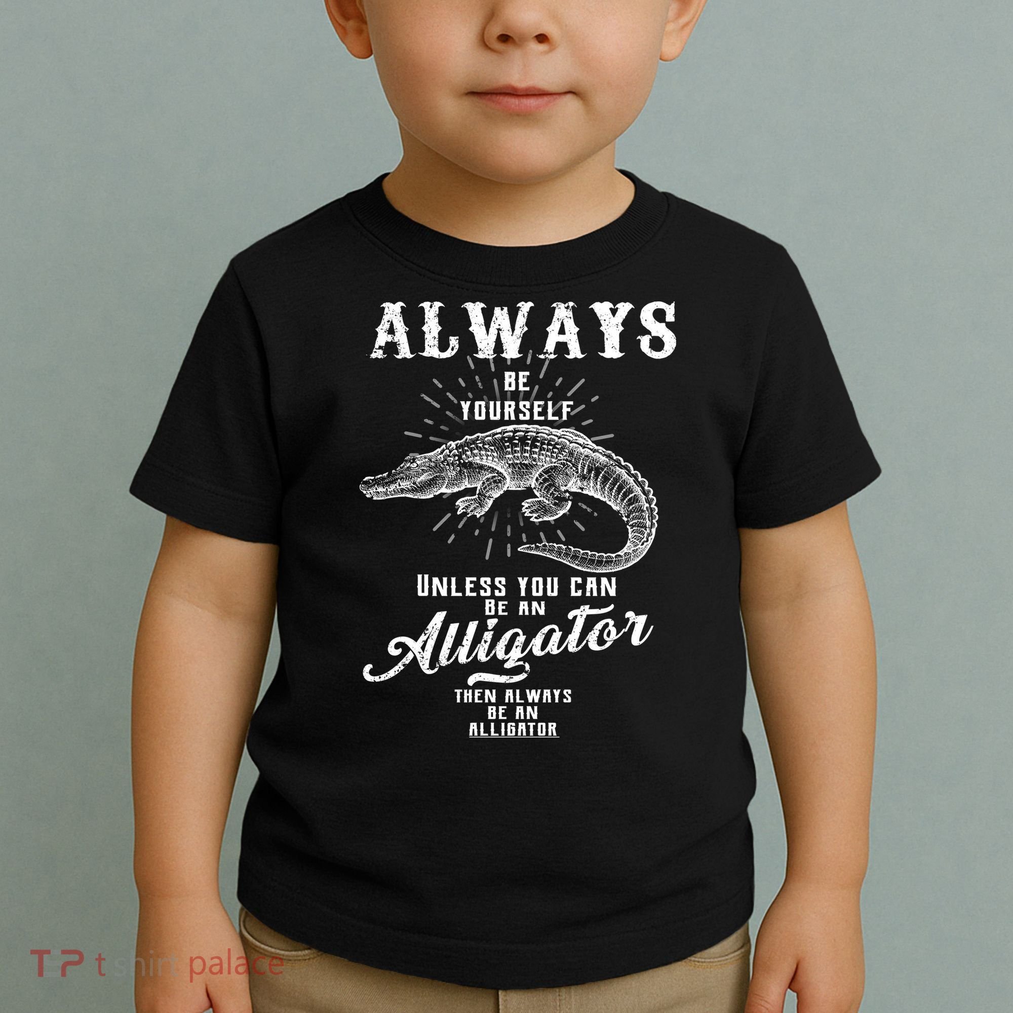 Always Be Yourself Unless You Can Be An Alligator Toddler T-Shirt