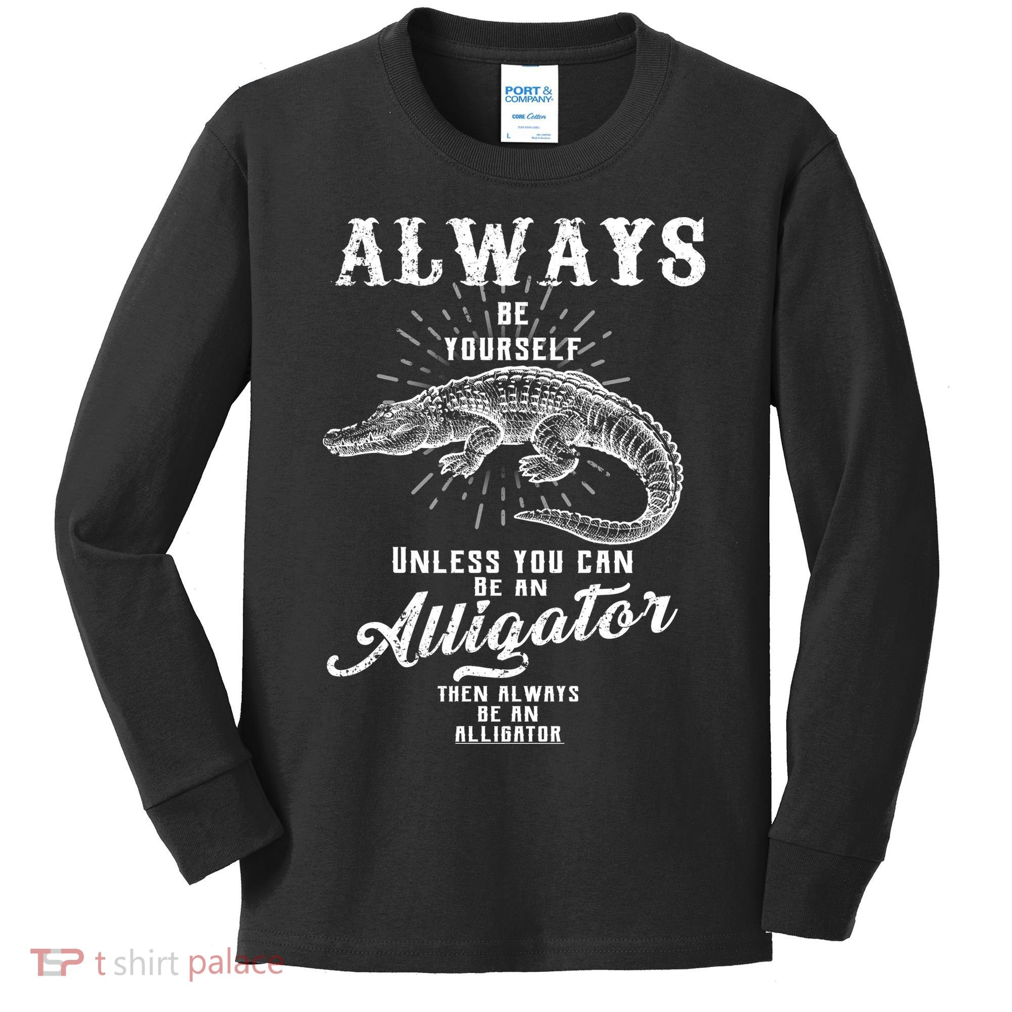 Always Be Yourself Unless You Can Be An Alligator Kids Long Sleeve Shirt