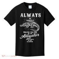 Always Be Yourself Unless You Can Be An Alligator Kids T-Shirt thumb 0