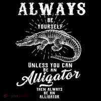 Always Be Yourself Unless You Can Be An Alligator Kids T-Shirt thumb 4