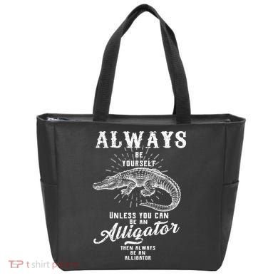 Always Be Yourself Unless You Can Be An Alligator Tote Bag