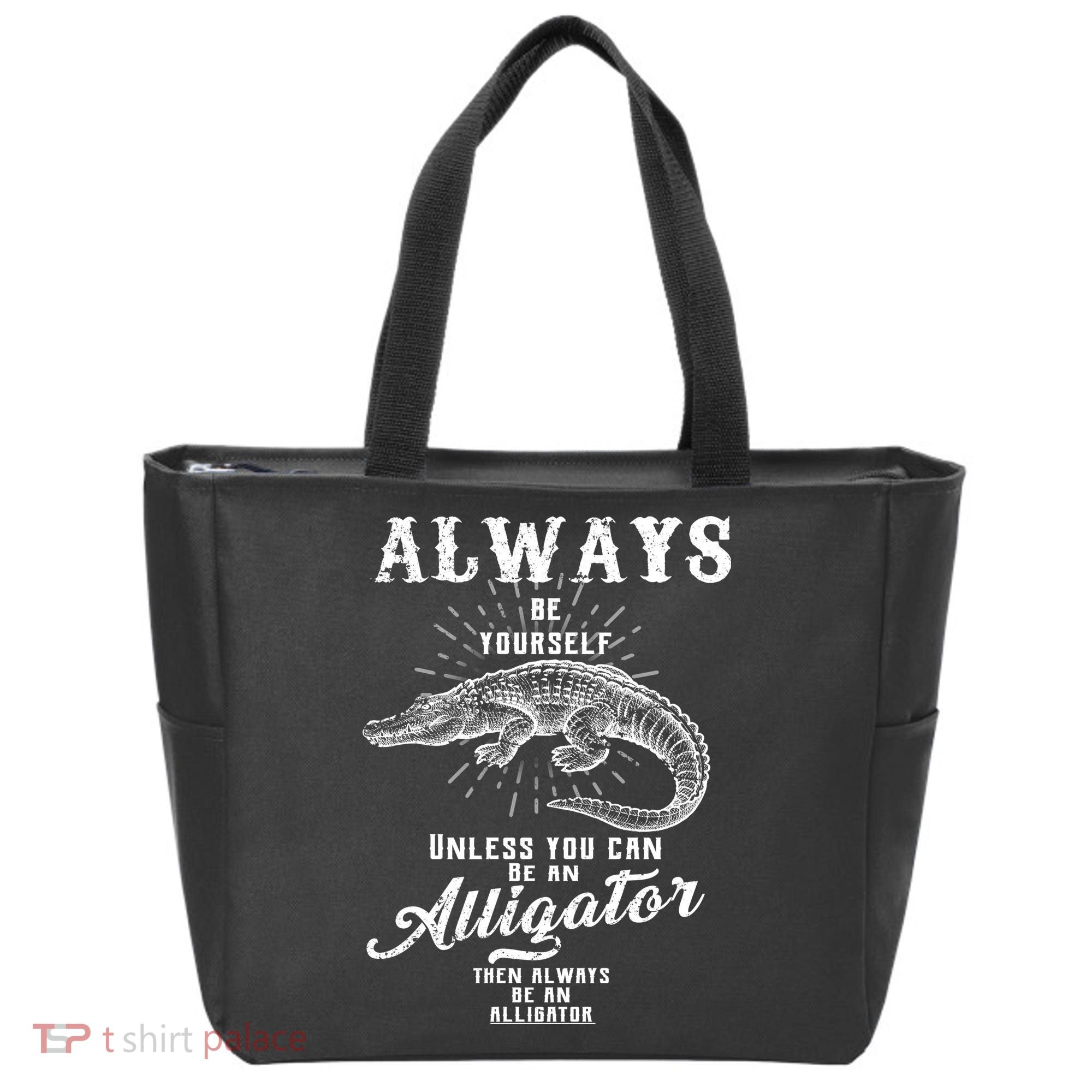 Always Be Yourself Unless You Can Be An Alligator Tote Bag