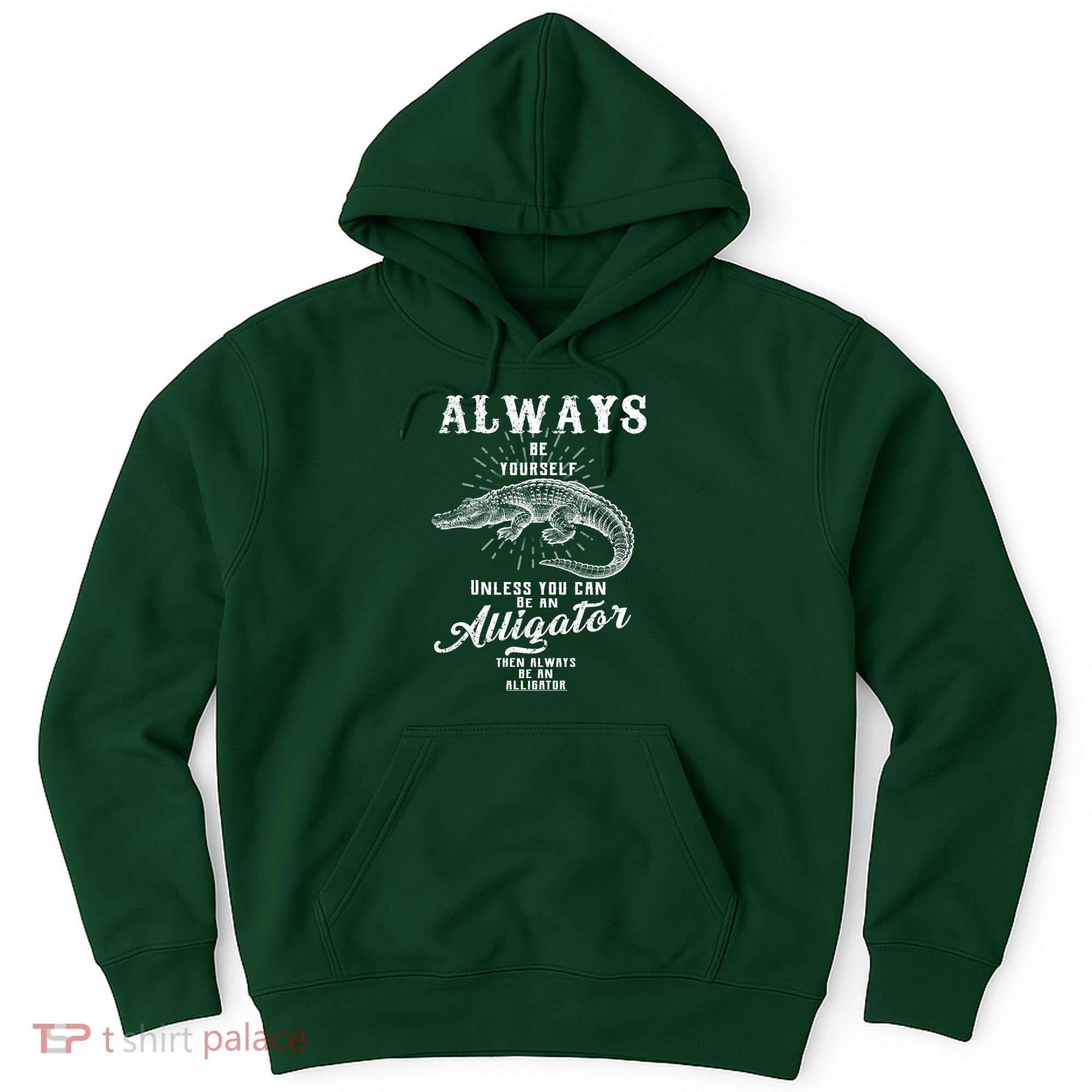 Always Be Yourself Unless You Can Be An Alligator Hoodie