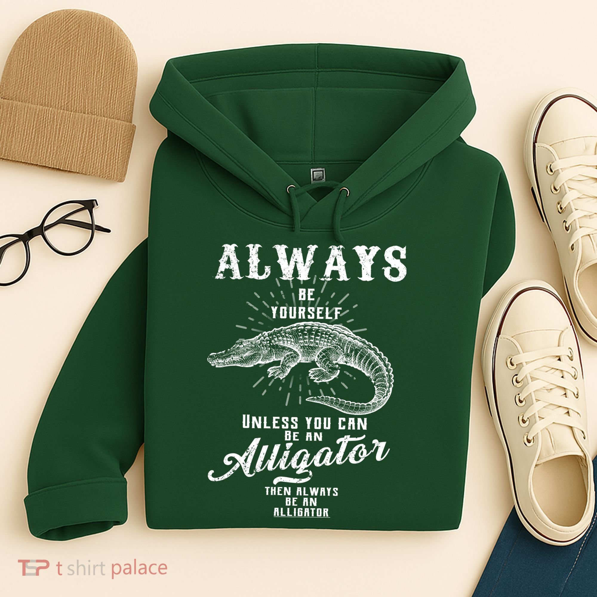Always Be Yourself Unless You Can Be An Alligator Hoodie
