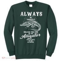 Always Be Yourself Unless You Can Be An Alligator Sweatshirt thumb 0