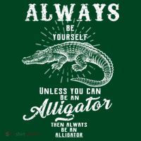 Always Be Yourself Unless You Can Be An Alligator Sweatshirt thumb 3