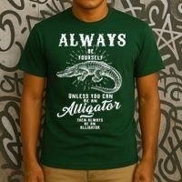 Always Be Yourself Unless You Can Be An Alligator T-Shirt thumb 3