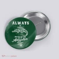 Always Be Yourself Unless You Can Be An Alligator Button thumb 0