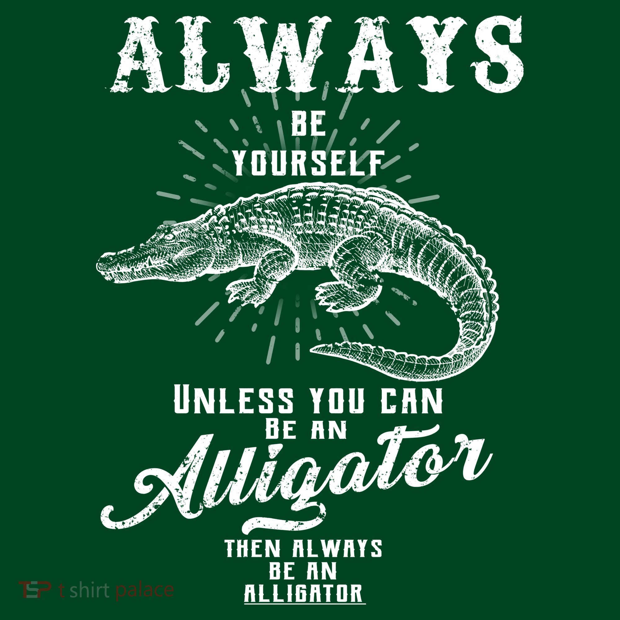 Always Be Yourself Unless You Can Be An Alligator Mousepad