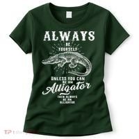 Always Be Yourself Unless You Can Be An Alligator Women's T-Shirt thumb 0