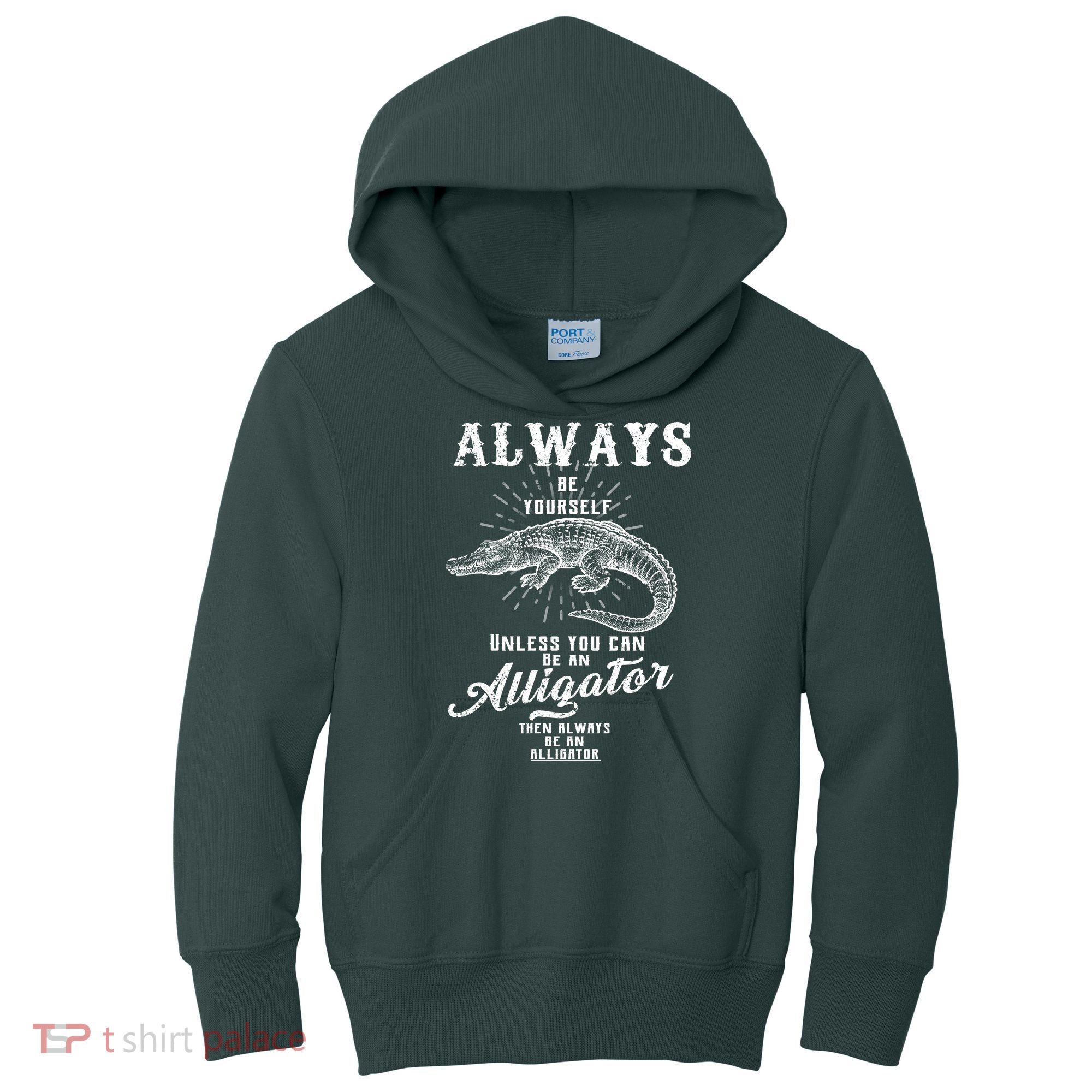 Always Be Yourself Unless You Can Be An Alligator Kids Hoodie