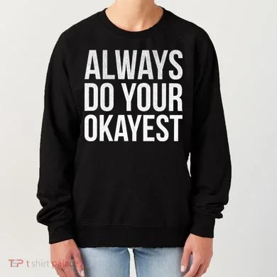 Always Do Your Okayest Women's Sweatshirt