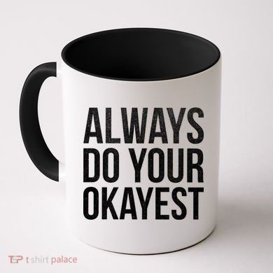 Always Do Your Okayest Coffee Mug