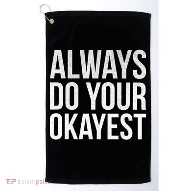 Always Do Your Okayest Golf Towel