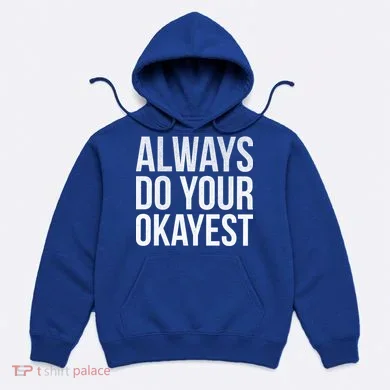 Always Do Your Okayest Hoodie