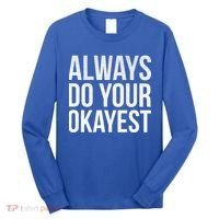 Always Do Your Okayest Long Sleeve Shirt thumb 0
