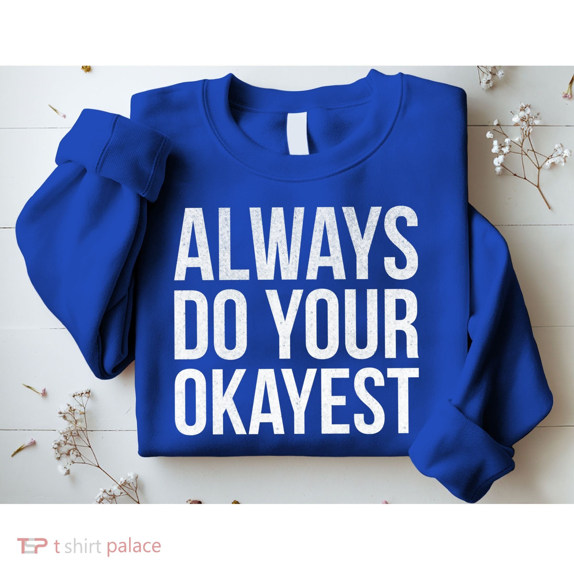 Always Do Your Okayest Sweatshirt