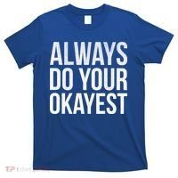 Always Do Your Okayest T-Shirt thumb 0