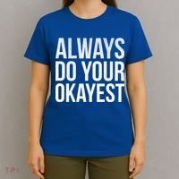 Always Do Your Okayest T-Shirt thumb 4