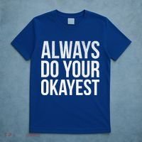 Always Do Your Okayest T-Shirt thumb 5