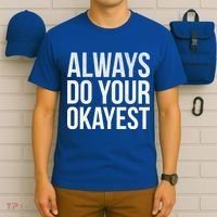 Always Do Your Okayest T-Shirt thumb 6