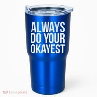 Always Do Your Okayest Tumbler thumb 0